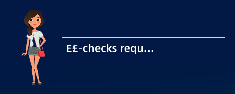 E£­checks require digital______and authe