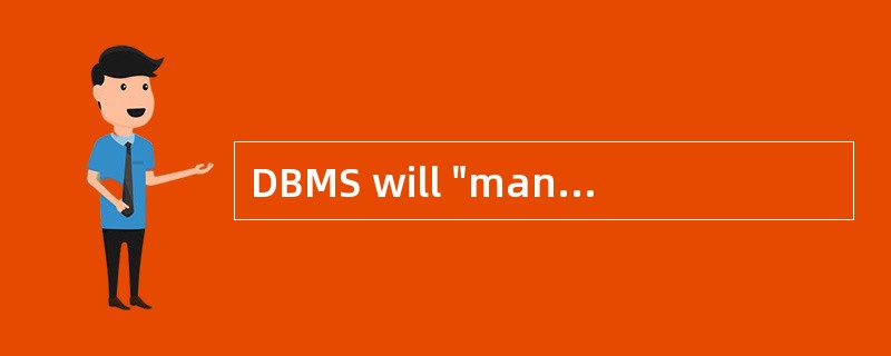 DBMS will "manage "the stored data items
