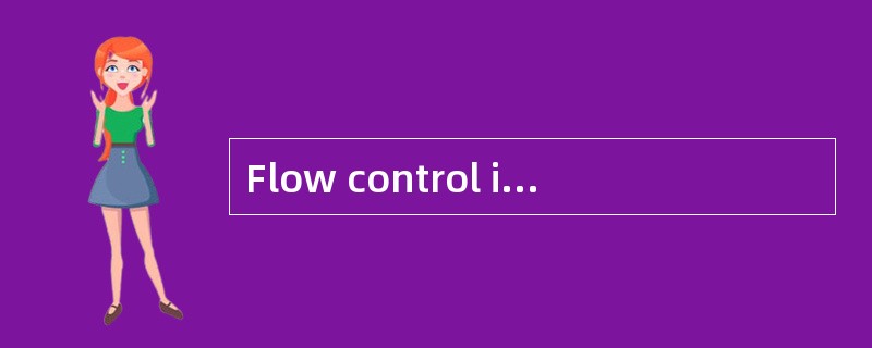Flow control is a function that prevents