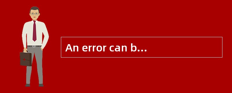 An error can be caused by attempting to