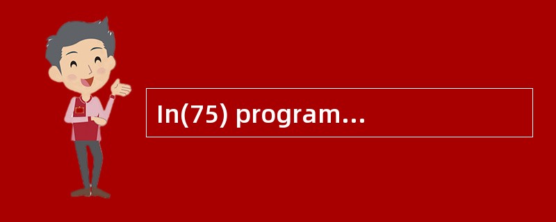 In(75) programming, the user determines