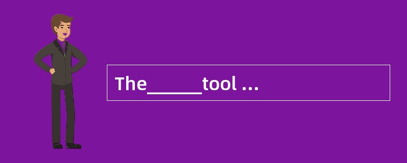 The______tool is used in precision work