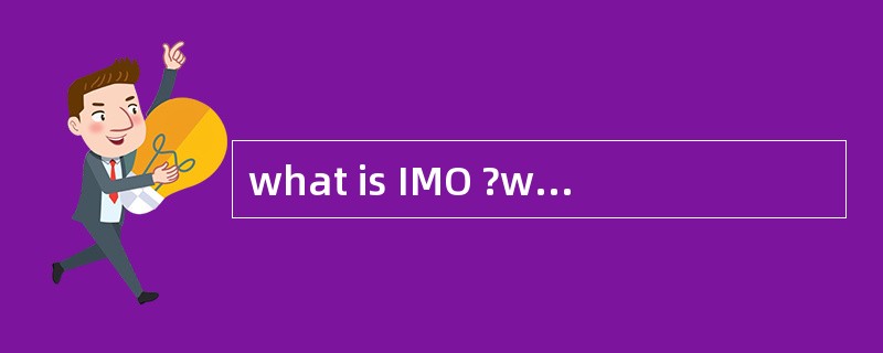 what is IMO ?what is ISO 9000?what is IS
