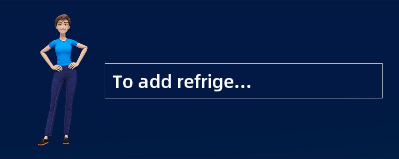 To add refrigerant to the low side of an