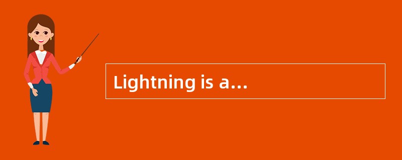 Lightning is a ________ of electrical cu