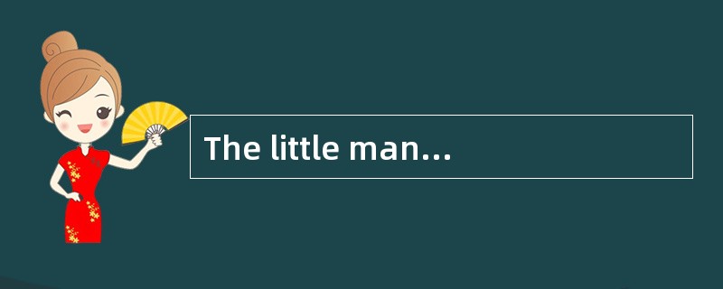 The little man was __________ one metre