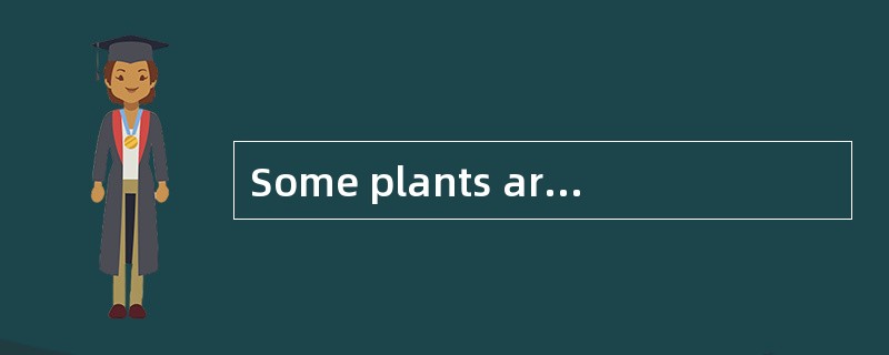 Some plants are so sensitive _____ pollu