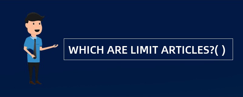 WHICH ARE LIMIT ARTICLES?( )