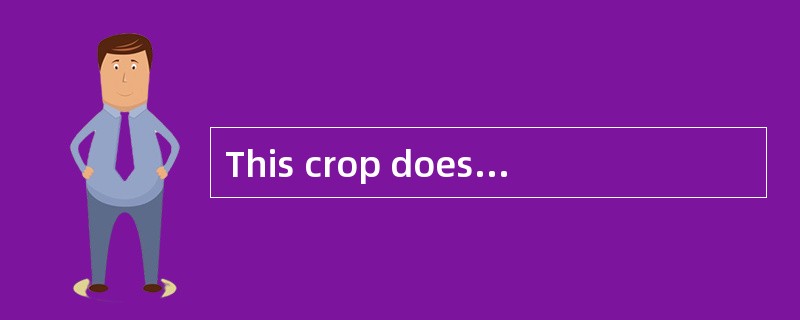 This crop does not do well in soils ? -