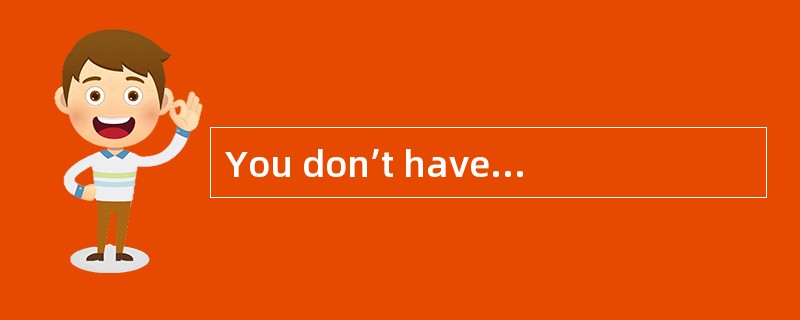You don’t have to be in such a hurry选择 -