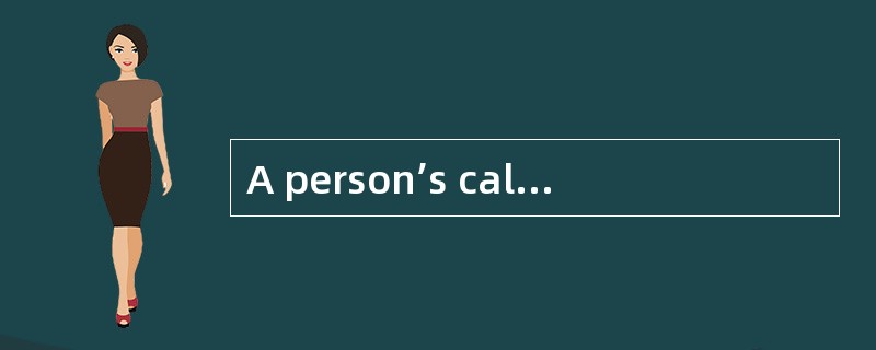 A person’s calorie requirements vary ___