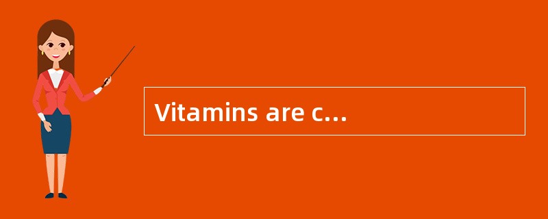 Vitamins are complex ________ that the b