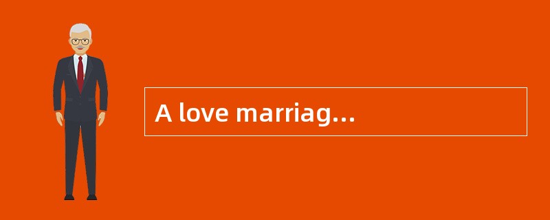 A love marriage, however, does not neces