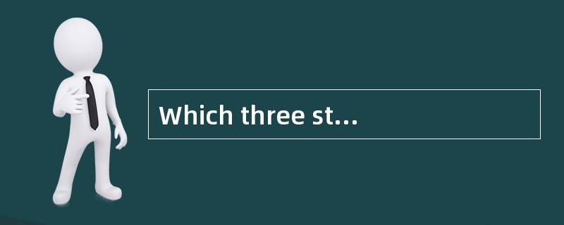 Which three statements are true about th