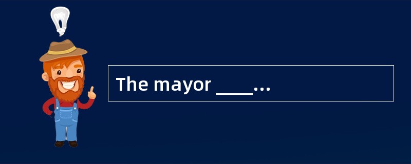 The mayor ______ the police officer a me