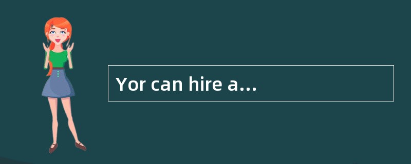 Yor can hire a bicycle in many places. U