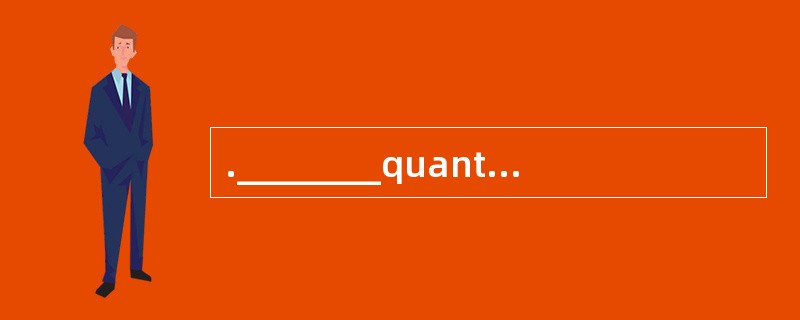 .________quantities of water are being u