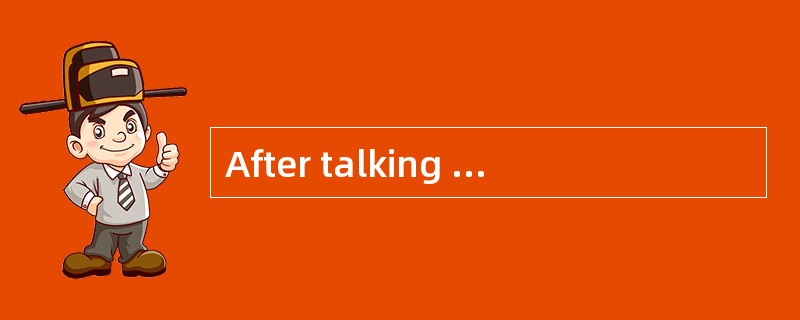 After talking for nearly ten hours, he _