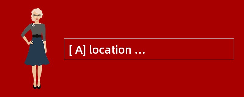 [ A] location [ B ] position [ C] situat