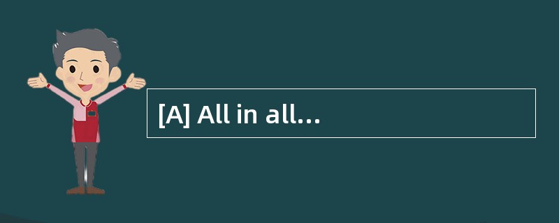 [A] All in all [B] In addition [C] In ca