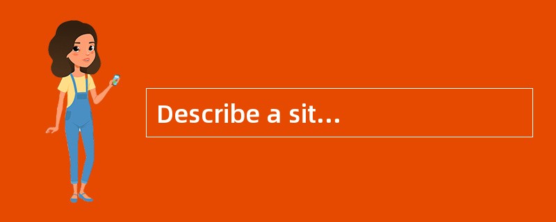 Describe a situation where you had to se