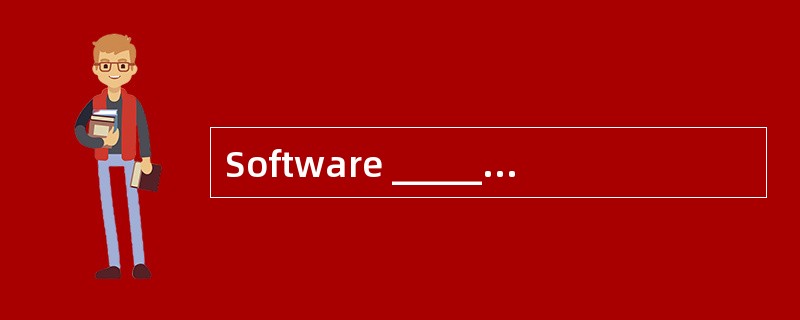 Software ______ refers to that the softw