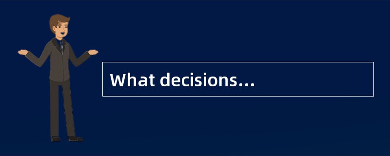 What decisions or judgment calls did you