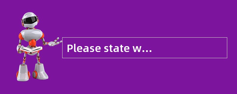 Please state why the position you have a