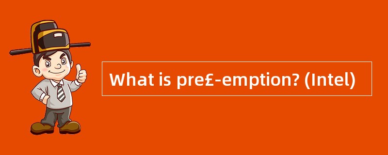 What is pre£­emption? (Intel)