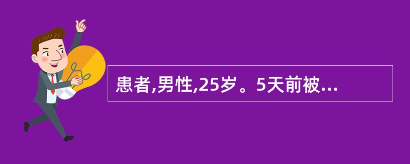 患者,男性,25岁。5天前被汽车撞伤左上腹,当时腹部局部压痛。今日上厕所时突然昏