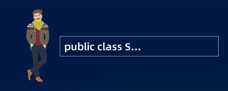 public class Something {public static vo