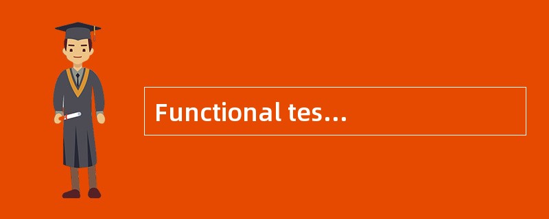 Functional testing tests whether the out