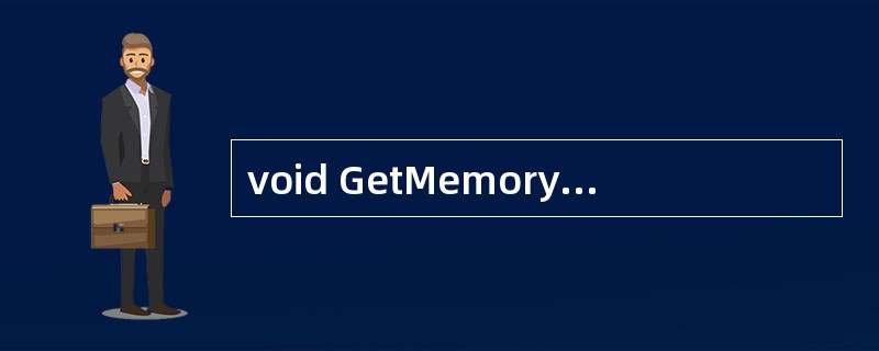 void GetMemory(char *p){p = (char *)mall