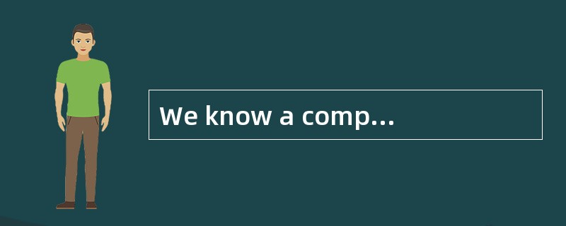 We know a computer is a machine that pro