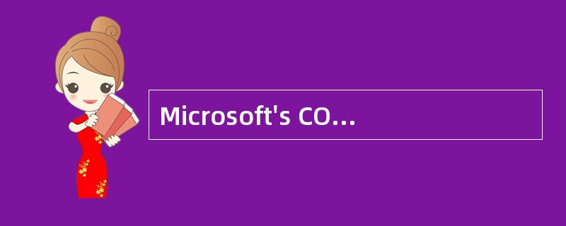 Microsoft's COM is a software architectu