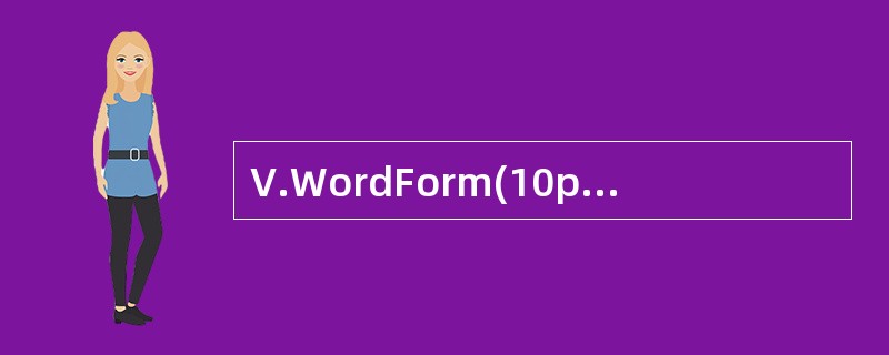 V.WordForm(10points,1pointforeachitem)将括