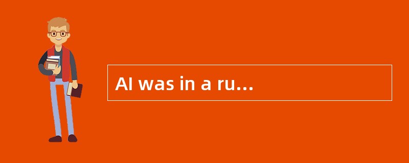 AI was in a rush as always, but this tim