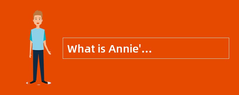 What is Annie's biggest problem?