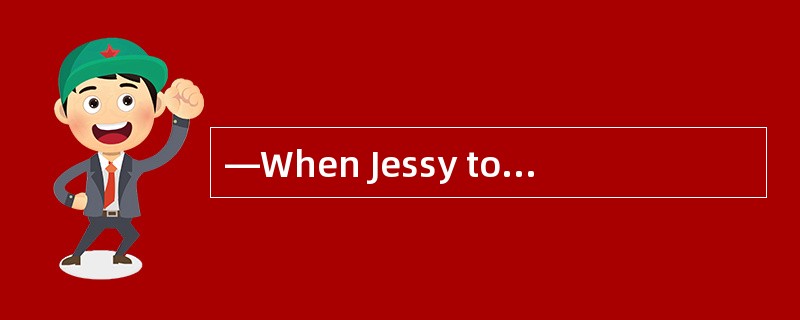 —When Jessy to New York?—Yesterday.