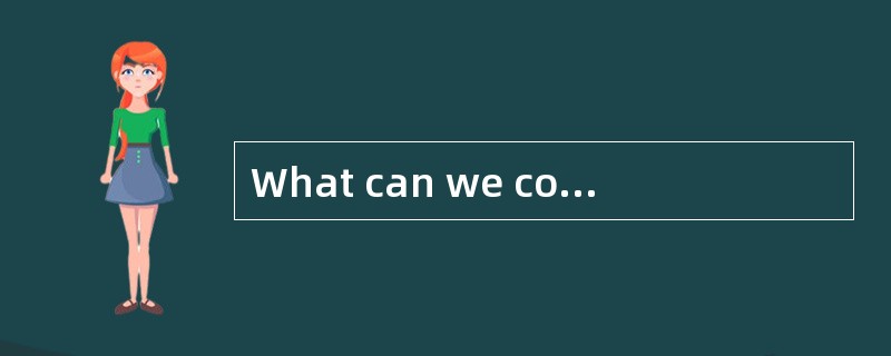 What can we conclude from the text? A Mo