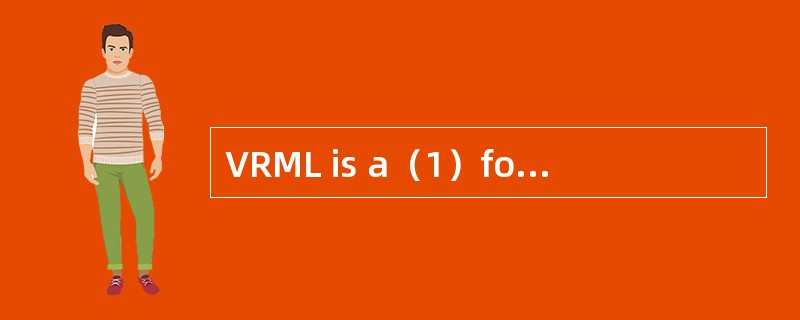 VRML is a（1）for 3D multimedia and shared