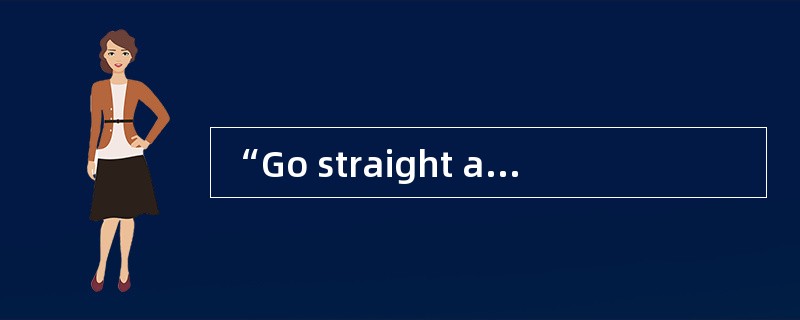 “Go straight ahead for about 100 metres.