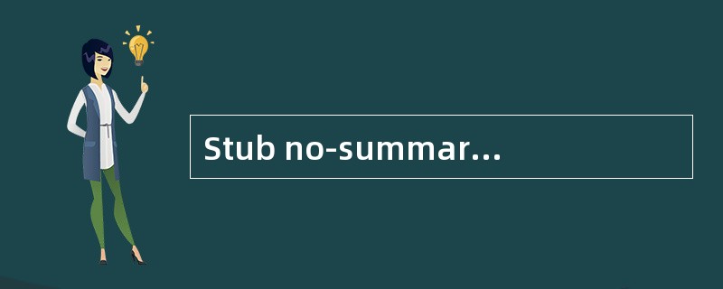 Stub no-summary区域只收（）。