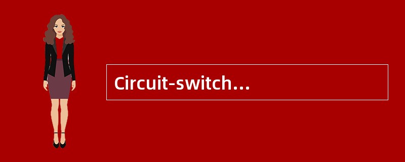Circuit-switching technology is used in