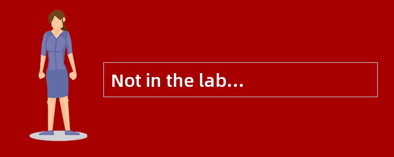 Not in the labor force 不属于劳动力