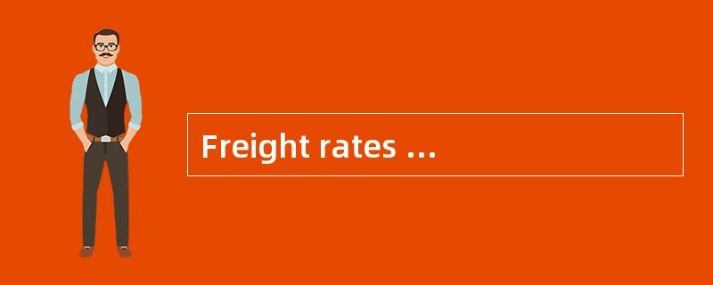 Freight rates are mostly charged（）.