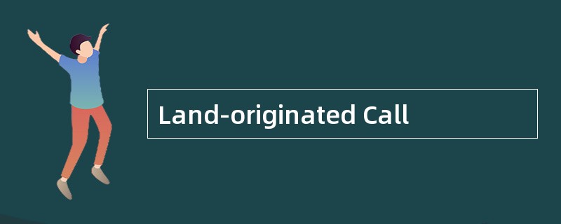 Land-originated Call