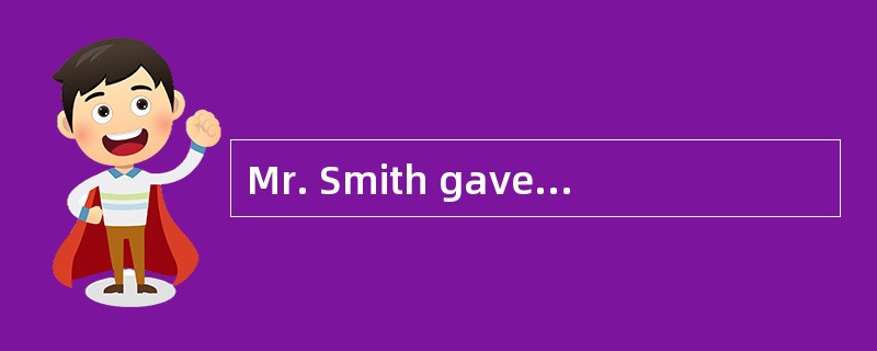 Mr. Smith gave us _____________________