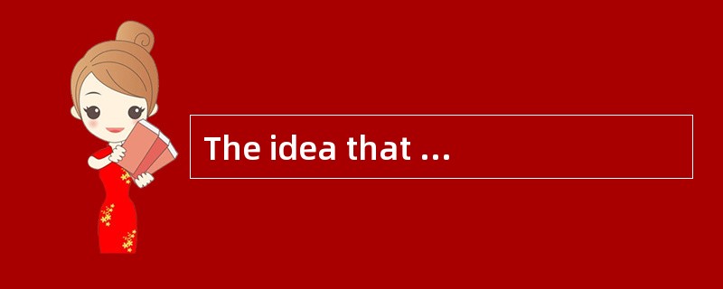 The idea that some groups of people may