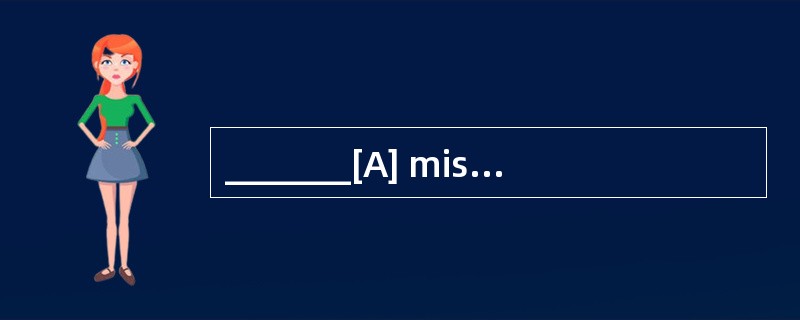 _______[A] missions[B] fortunes[C] inter